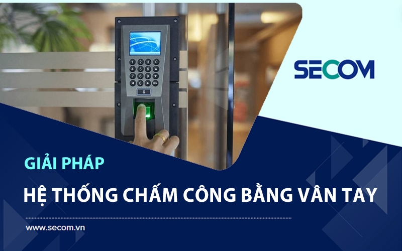 giải pháp máy chấm công vân tay SECOM